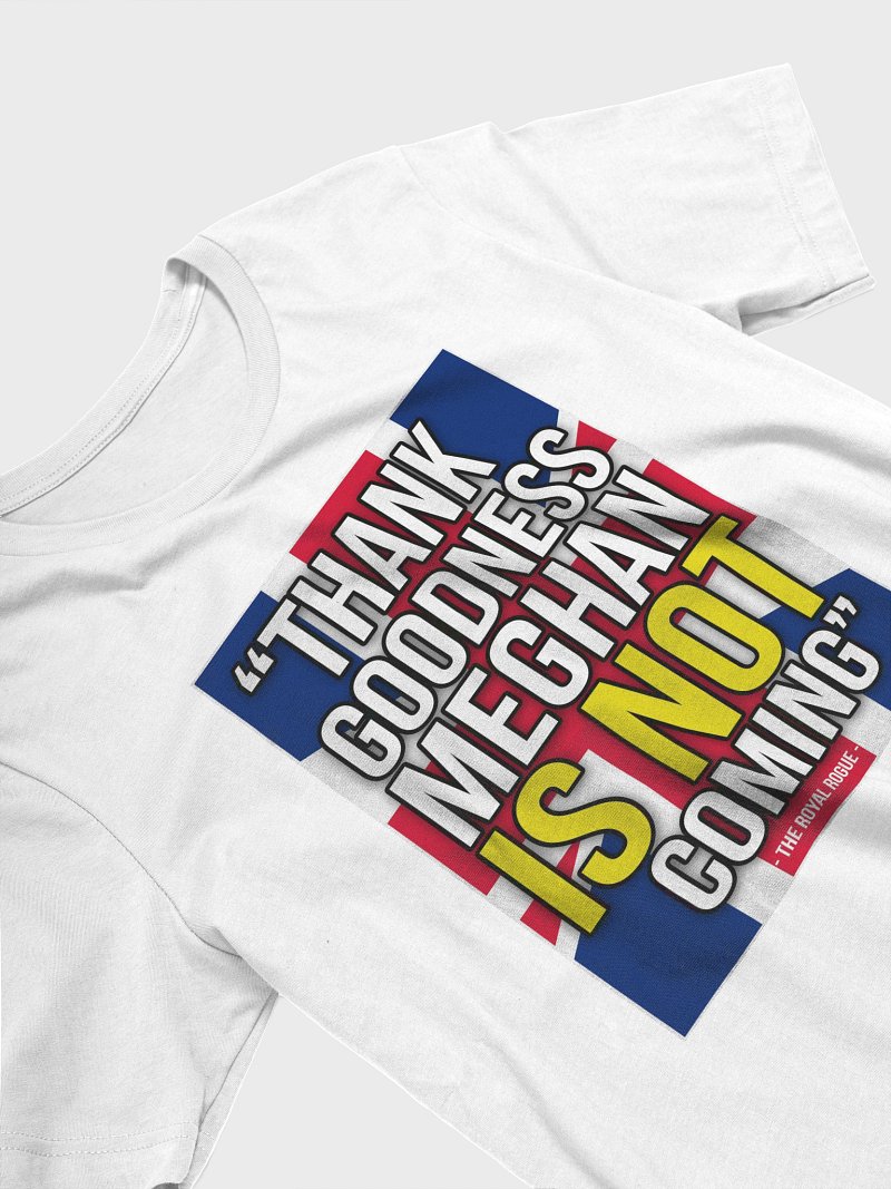 T-Shirt - Thank Goodness Meghan IS NOT Coming!