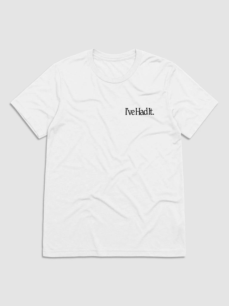 I've Had It Unisex T-Shirt (White) product image (3)