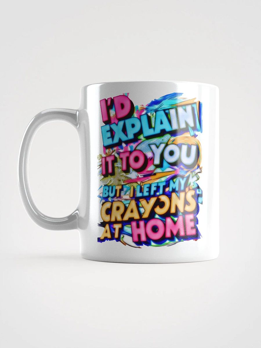 I'd Explain It To You But I Left My Crayons At Home H001 product image (6)