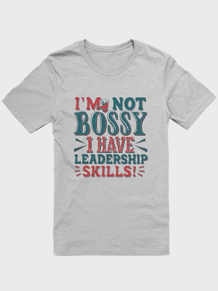 I'm not bossy, I have leadership skills T-shirt - v3 product image (2)