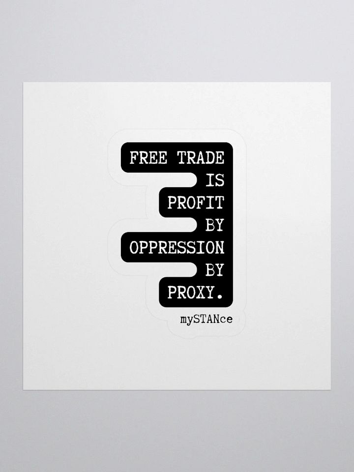 Free Trade is Profit by Oppression by Proxy Sticker product image (3)