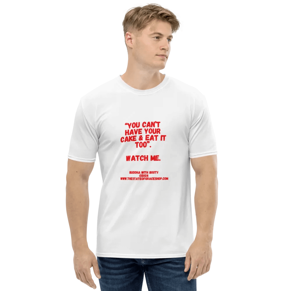 BUDDHA WITH BOOTY TEES 4 U FOR MEN - “You can’t have your cake & eat it too.” Watch me. product image (1)