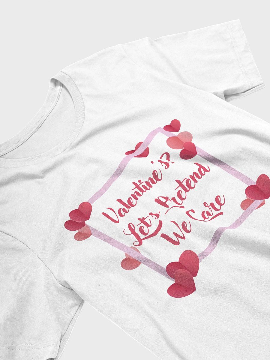 Valentine's? Let's Pretend We Care T-Shirt product image (30)