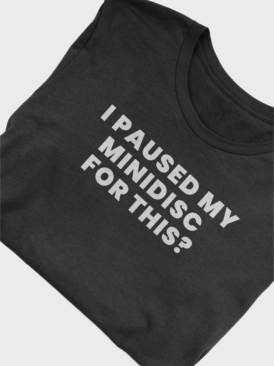 "I Paused My MiniDisc For This?" Sarcastic Tshirt product image (6)