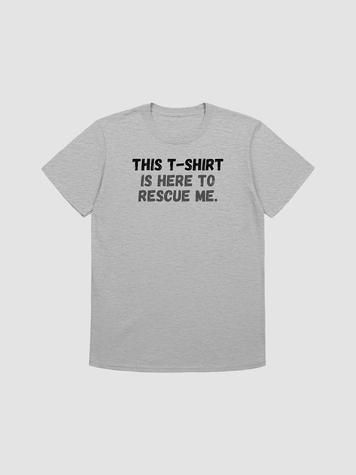 This t-shirt is here to rescue me. product image (2)