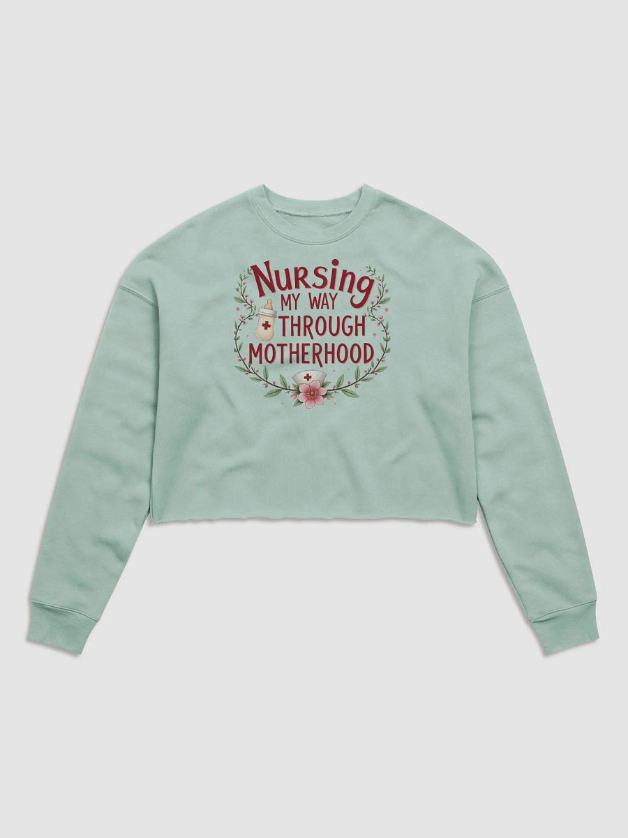 Nursing My Way Through Motherhood Crop Sweatshirt product image (1)
