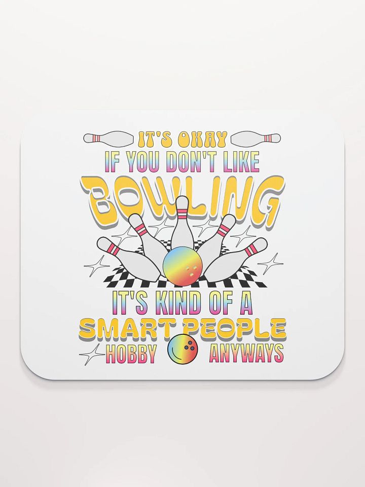 Its Okay If You Dont Like Bowling Its Kind Of A Smart People Hobby Anyways Mouse Pad product image (1)