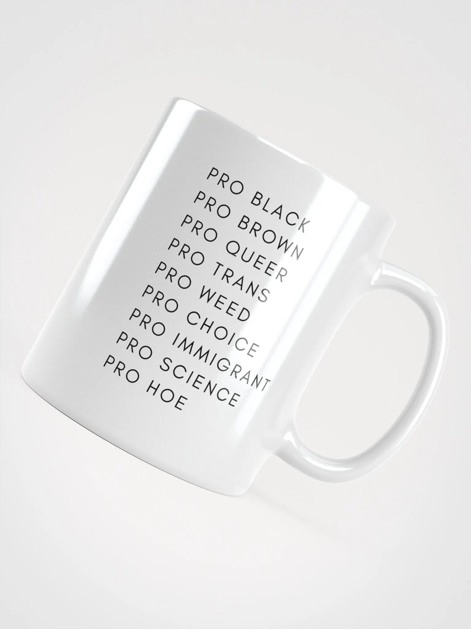Pro Black, Pro Brown, Pro Queer, Pro Trans, Pro Weed, Pro Choice, Pro Immigrant, Pro Science, Pro Hoe mug product image (4)