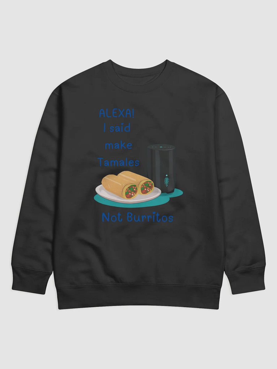 Alexa, Tamales Not Burritos Premium Sweatshirt product image (1)