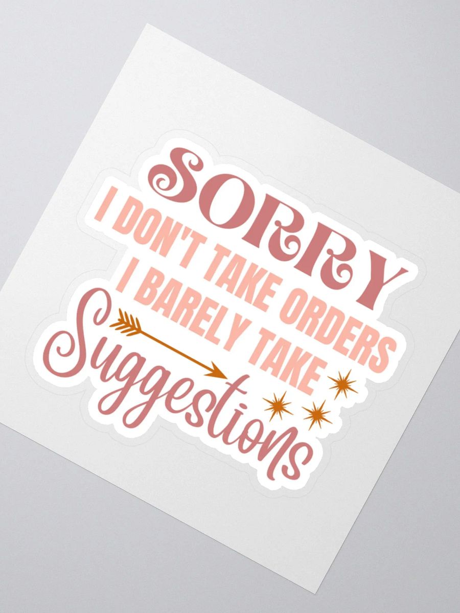 Sorry I Don't Take Orders I Barely Take Suggestions Sticker product image (3)