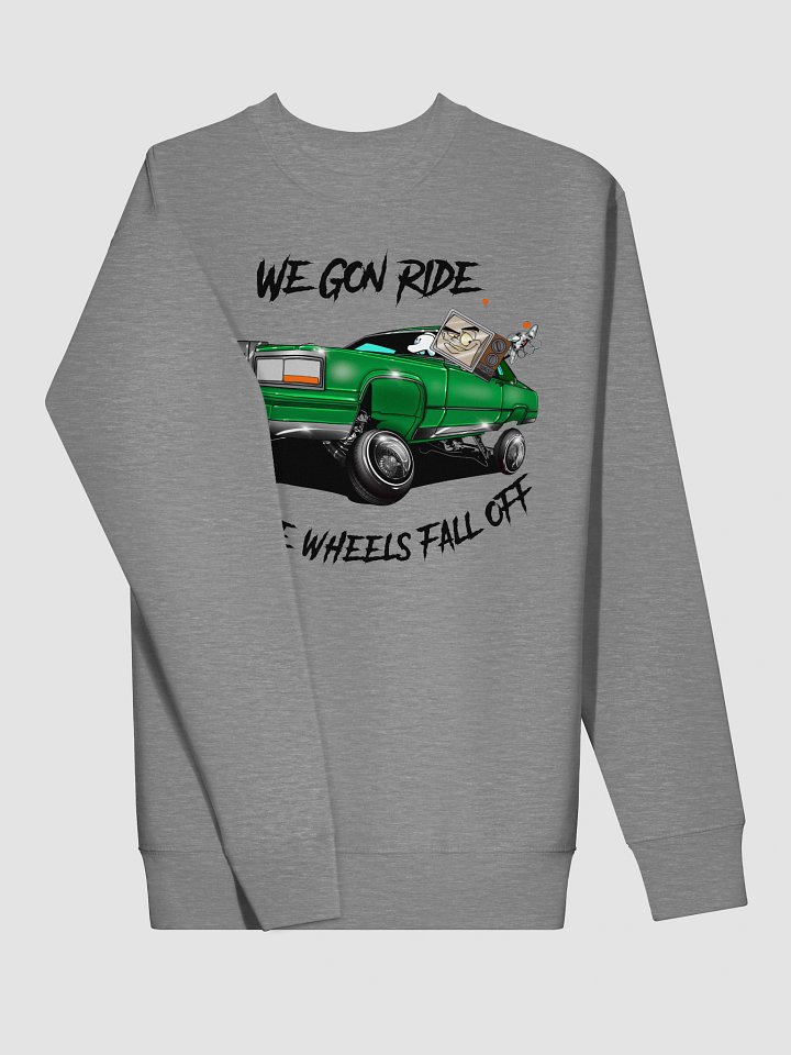 We Gon' Ride Till The Wheels Fall Off Sweatshirt product image (2)
