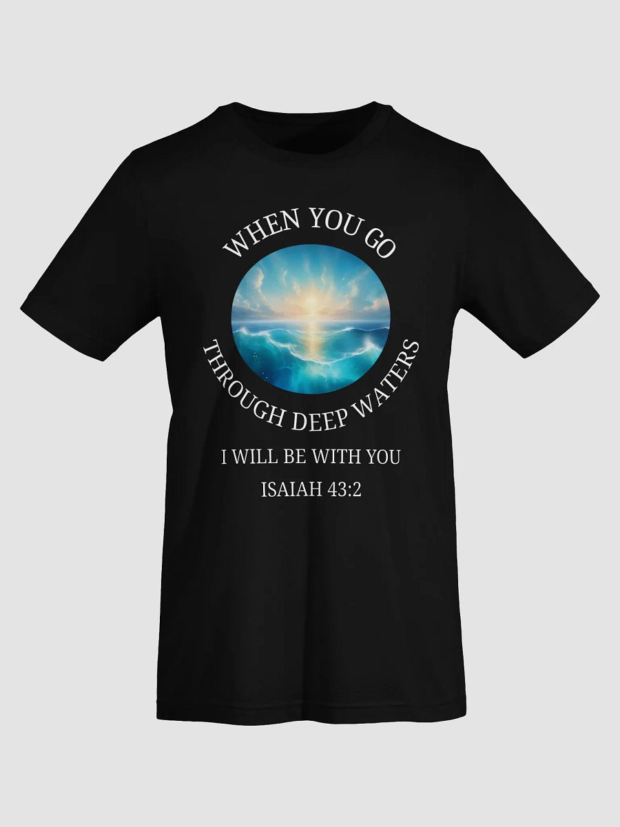 When you go through deep waters T-Shirt product image (21)