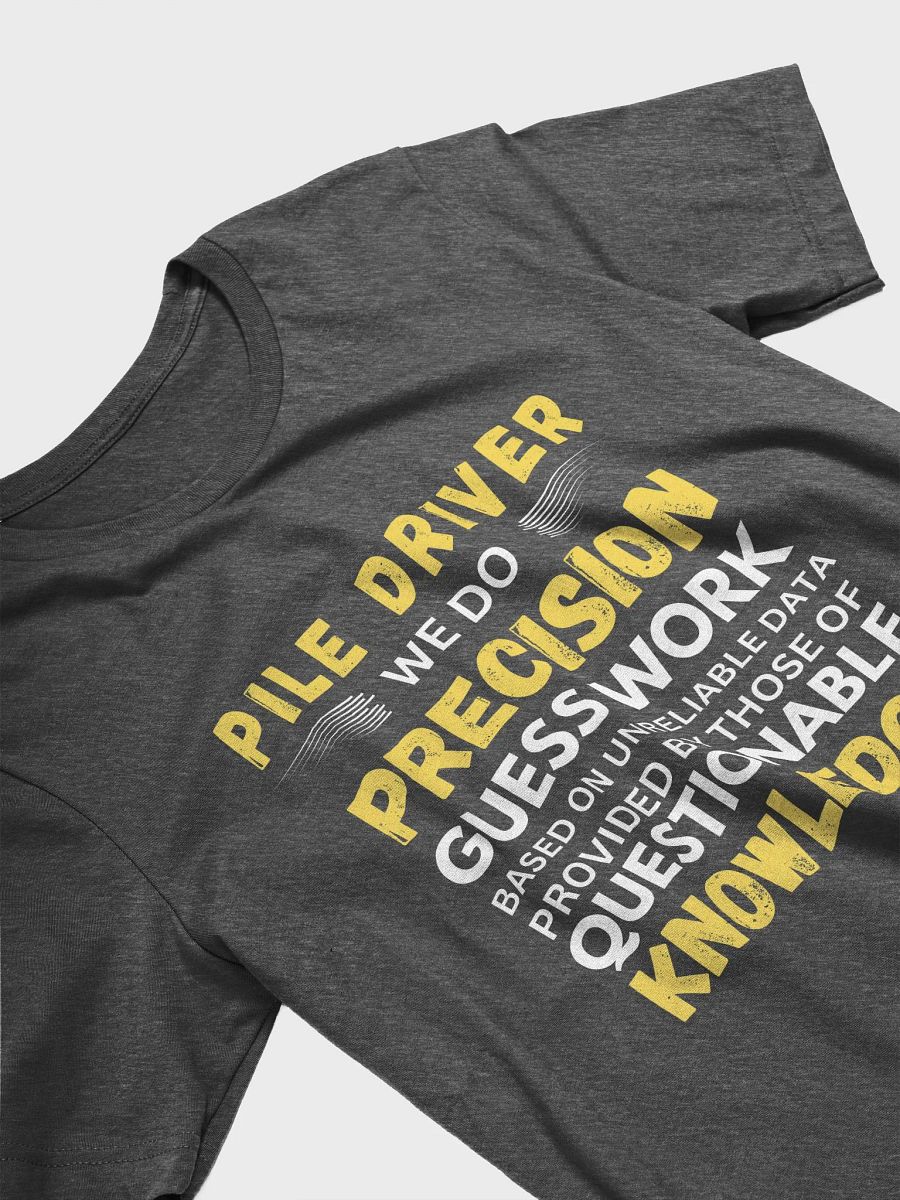 Pile Driver We Do Precision Guess Work - Unisex T-shirt Bella Canvas 3001 product image (13)