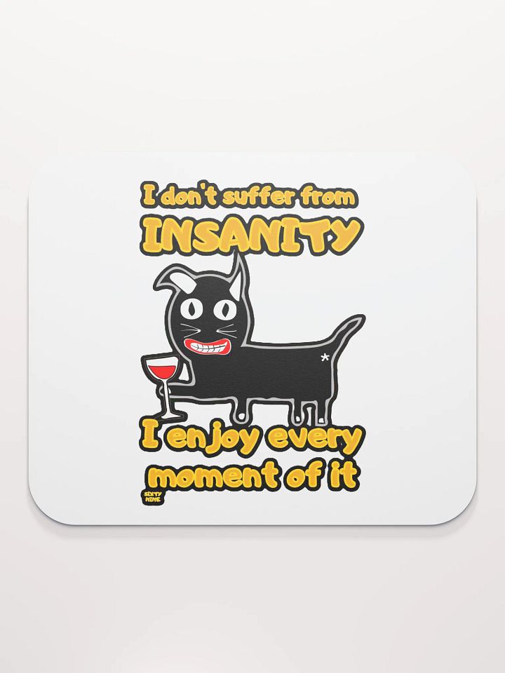I DON'T SUFFER FROM INSANITY, I ENJOY EVERY MOMENT OF IT product image (2)