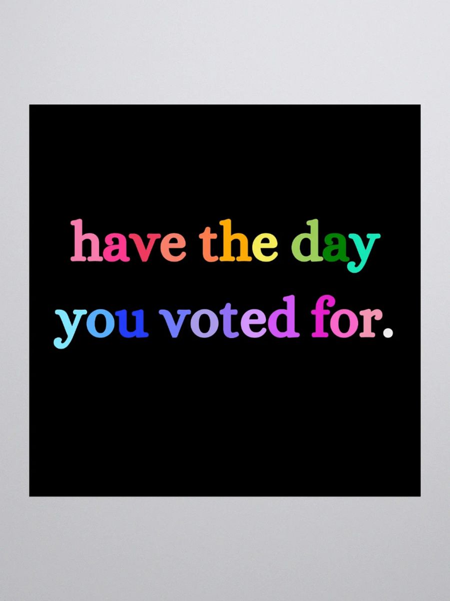 Have the Day You Voted For Sticker. product image (2)