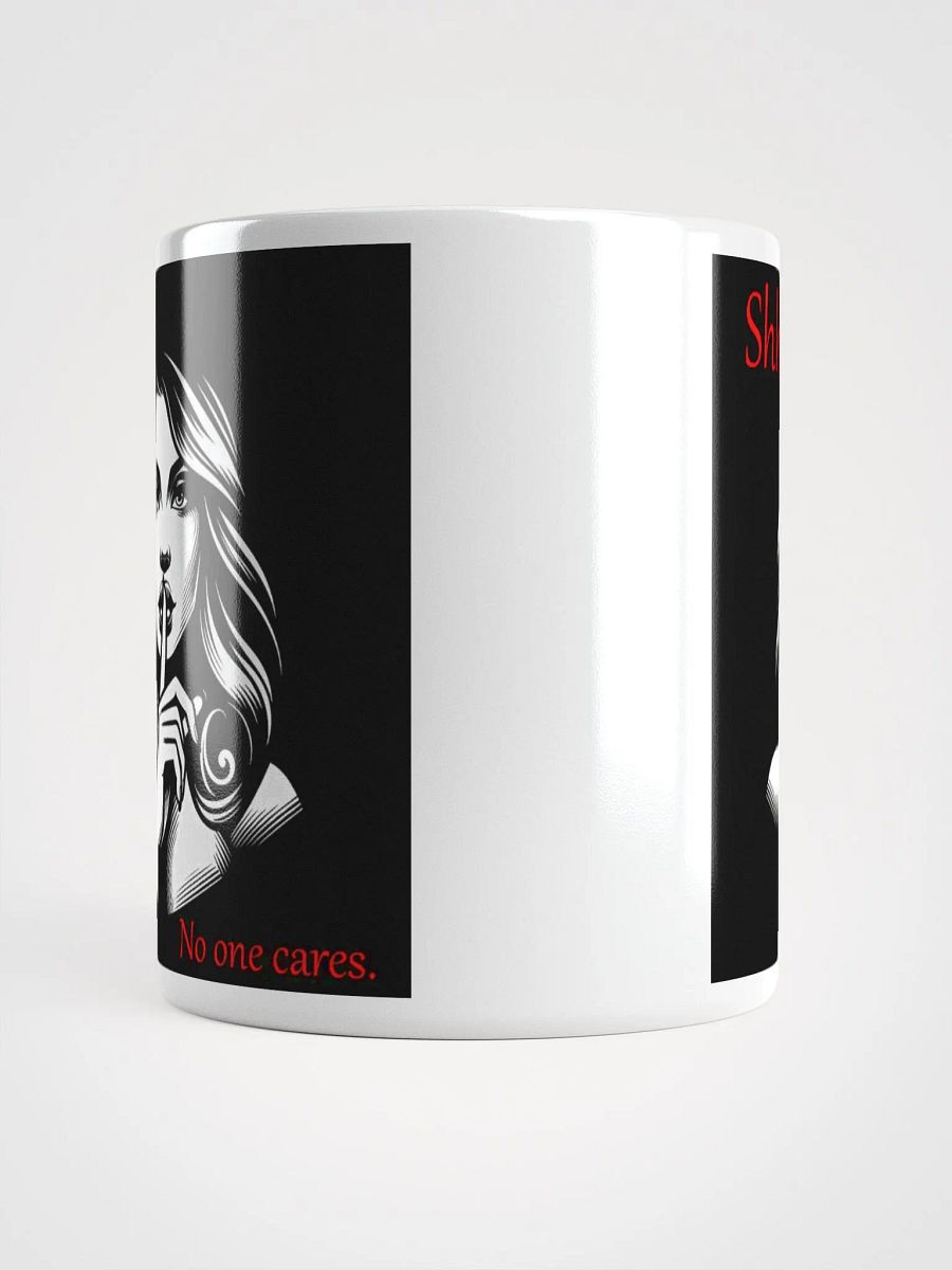 "Shhh... No One Cares" Humorous High Quality Glossy White Mug product image (5)
