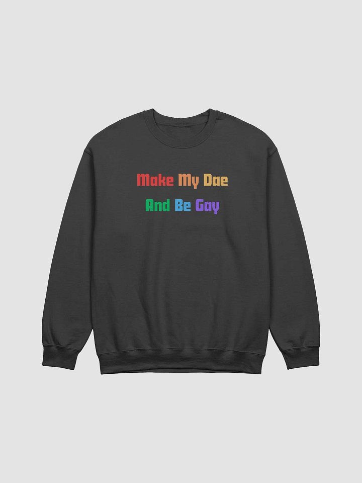 Sweatshirt: Make My Dae And Be Gay product image (1)