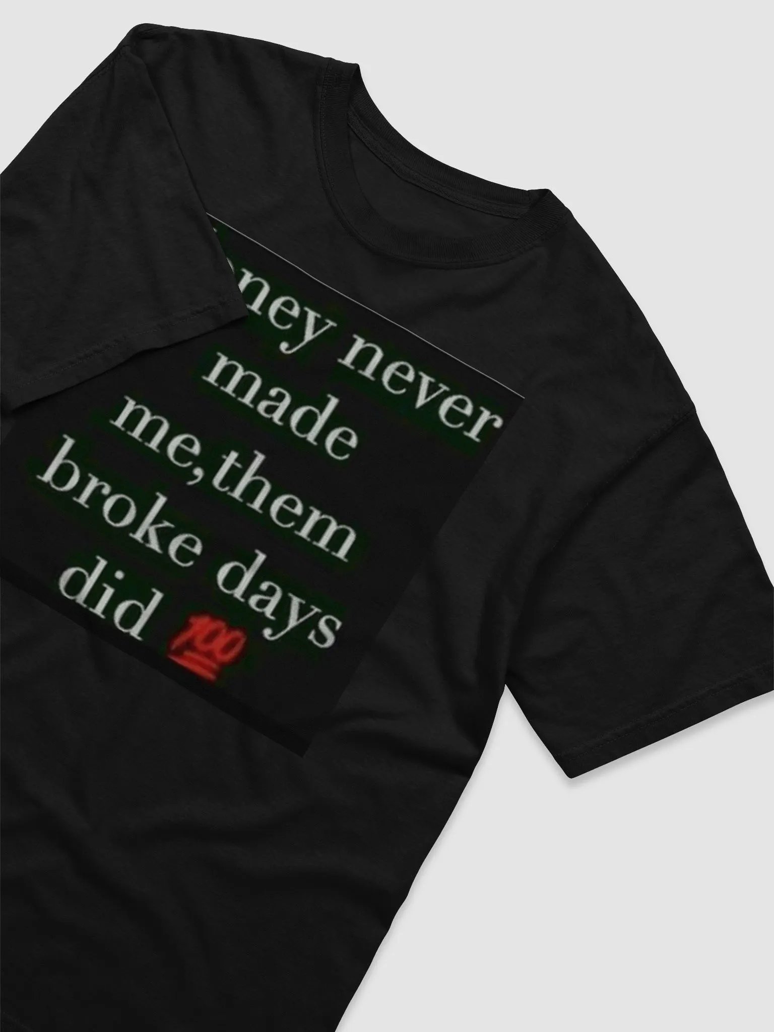 MONEY NEVER MADE ME,THEM BROKE DAYS DID product image (1)