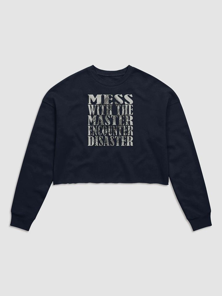 Mess With The Master, Encounter Disaster - Bella+Canvas Women's Fleece Crop Sweatshirt product image (2)