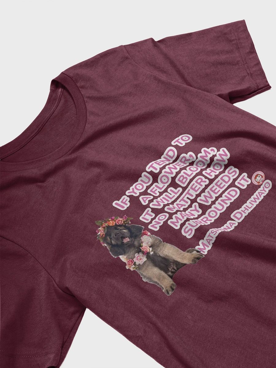 Floral Crown Puppy Tee: IF YOU TEND TO A LFOWER, IT WILL BLOOM, NO MATTER HOW MANY WEEDS SURROUND IT. product image (3)