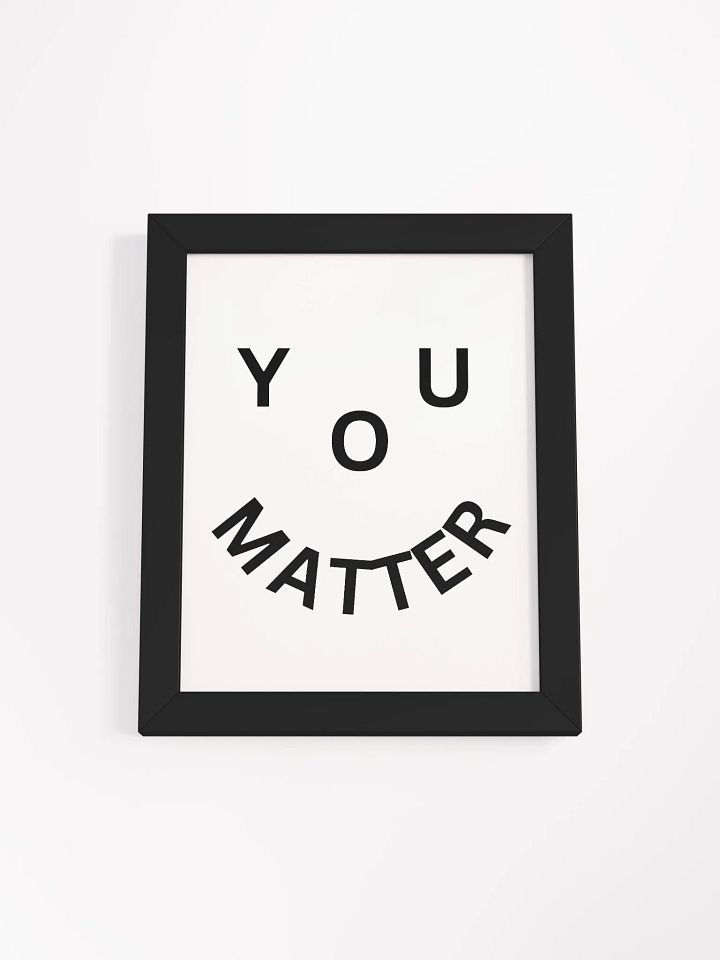 You Matter : - ) Framed High-Quality Matte Poster product image (1)
