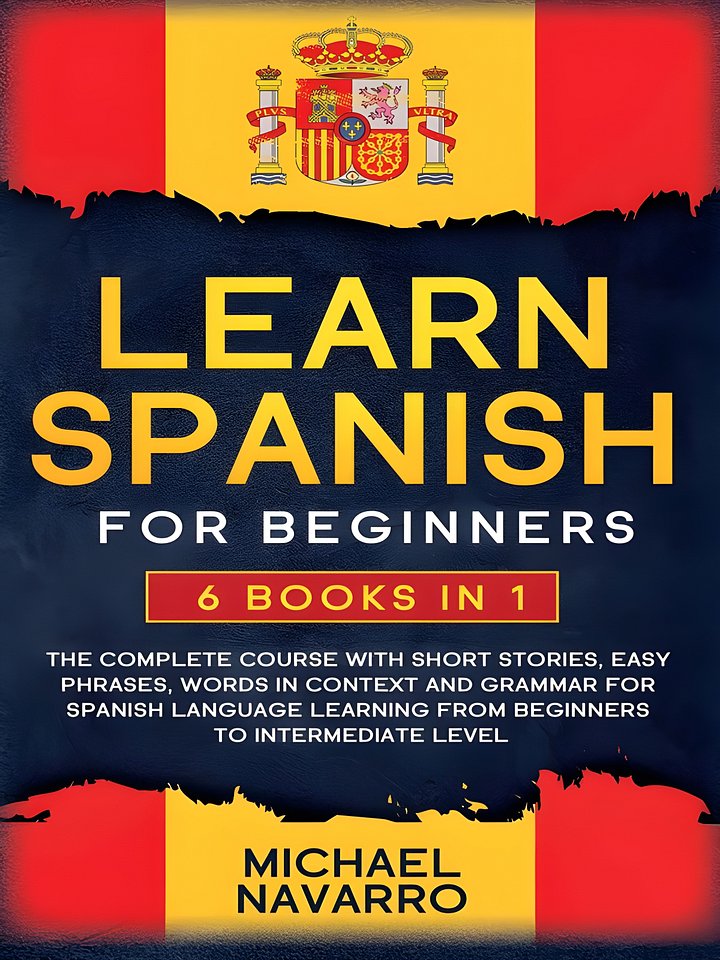Learn Spanish for Beginners: 6 books in 1: The Complete Course With Short Stories, Easy Phrases, Words in Context and Grammar for Spanish Language Learning from Beginners to Intermediate Level. product image (1)