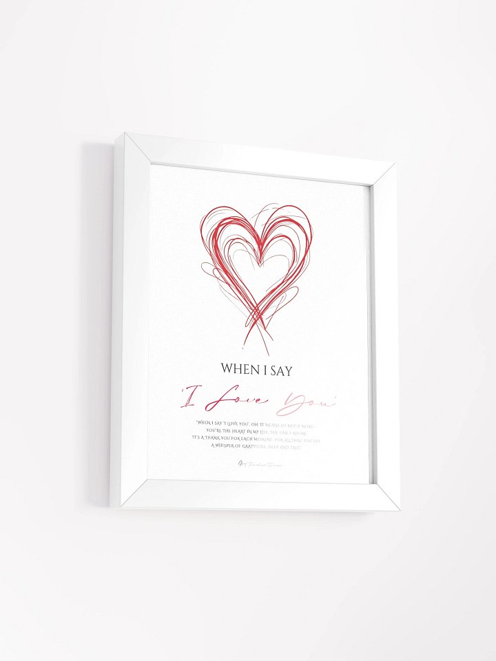 WHEN I SAY I LOVE YOU - Lyric Lines Poster with White Frame product image (2)