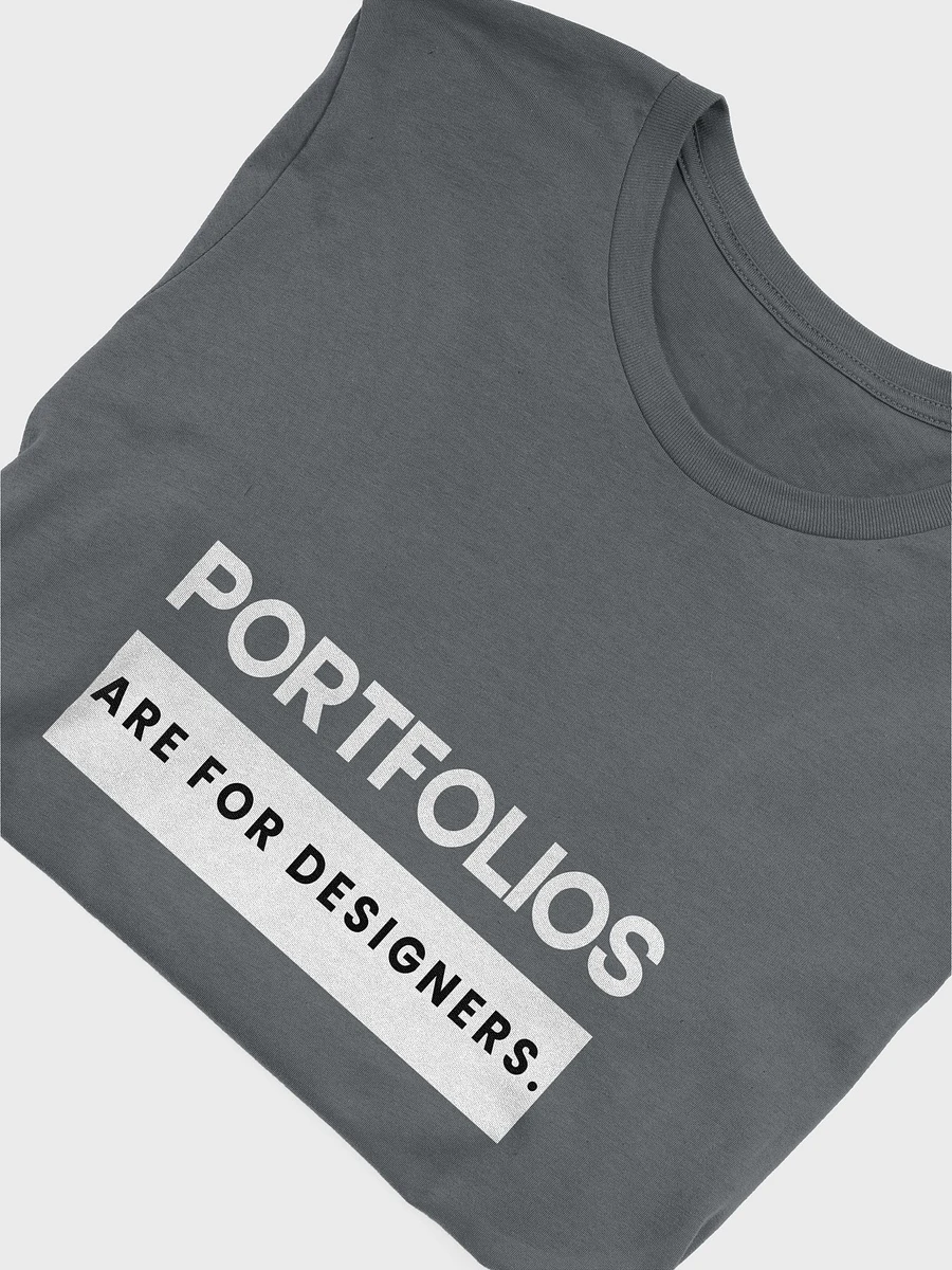Portfolios Are For Designers. (Unisex) product image (58)