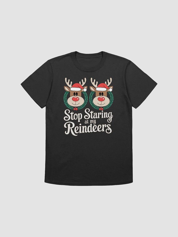 Stop Staring At My Reindeers Holiday T-Shirt product image (5)