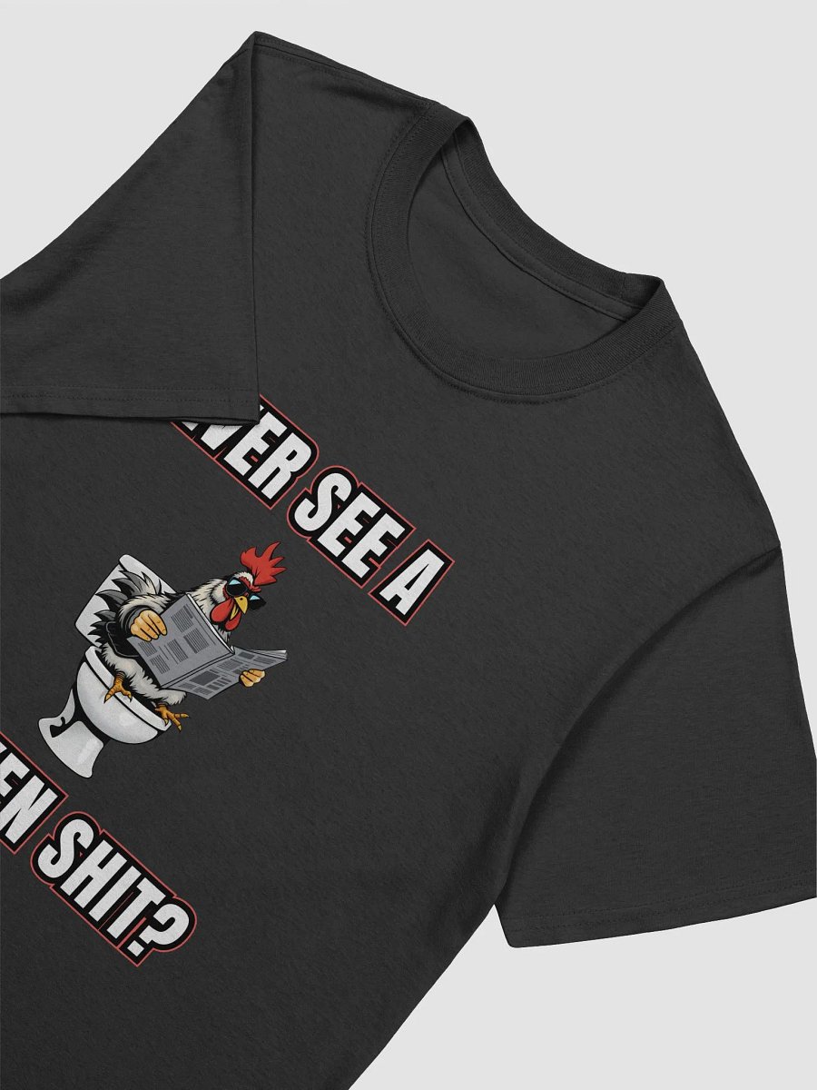 Ever See a Chicken Shit? T-Shirt product image (3)