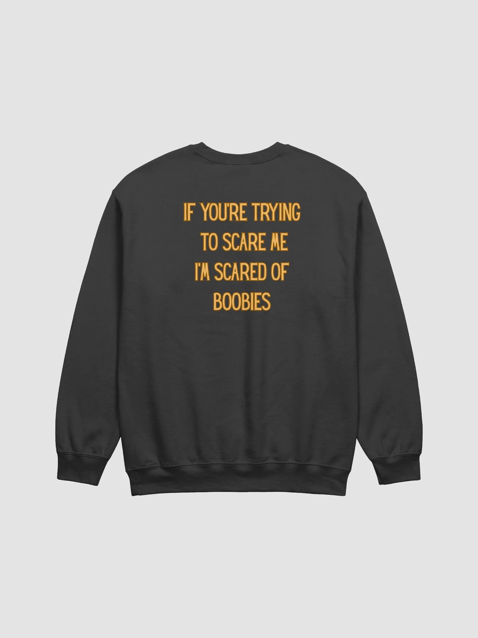 If You're Trying To Scare Me I'm Scared Of Boobies Sweatshirt product image (1)