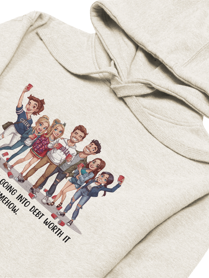 "I Had To Make Going Into Debt Worth It Somehow” Funny College Party Hoodie | Student Loan Humor Hoodie for Grads & College Kids product image (1)