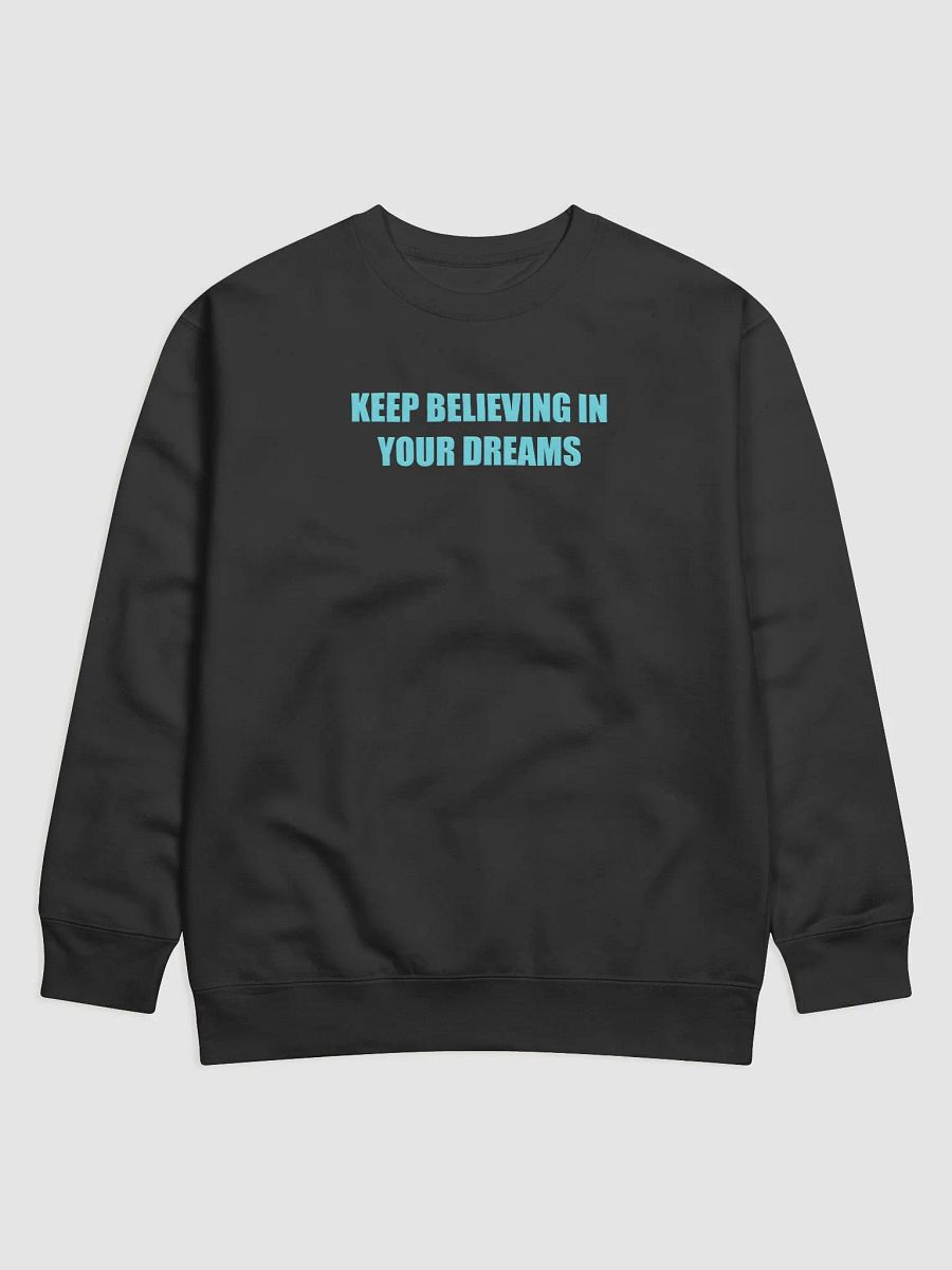 Keep Believing in Your Dreams Sweatshirt product image (5)