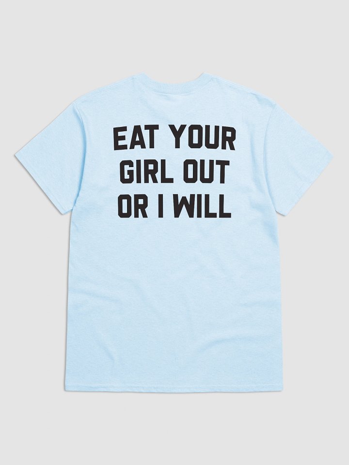 Eat Your Girl Out Or I Will - T-Shirt (Black Back) product image (41)