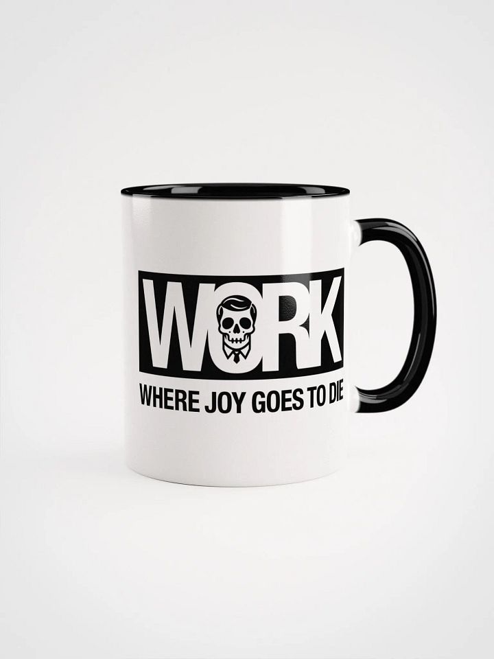 Work: where joy goes to die (Black and White Mug) product image (1)