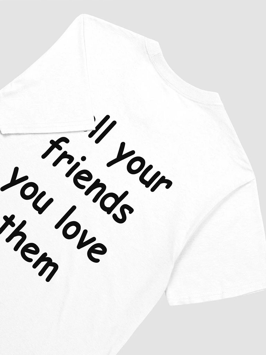 tell your friends you love them T-Shirt product image (3)