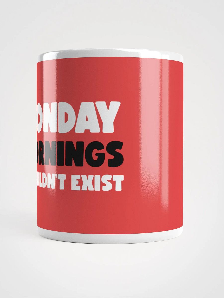 Monday Mornings Shouldn't Exist Ceramic Mug - Humorous 11 oz or 15 oz Coffee Cup product image (5)