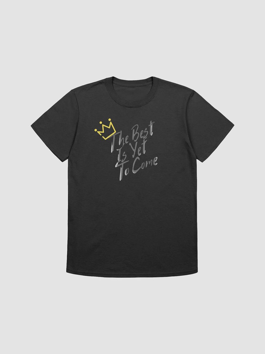 The Best is Yet To Come t-shirt product image (1)