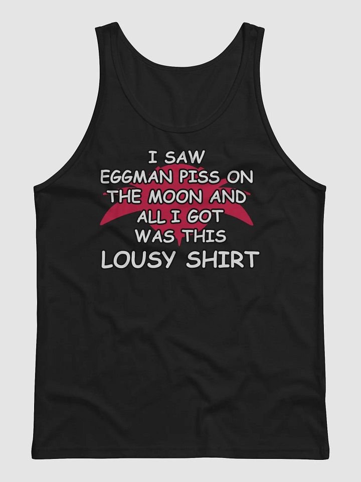 I SAW EGGMAN PISS ON THE MOON AND ALL I GOT WAS THIS LOUSY TANK TOPT product image (1)
