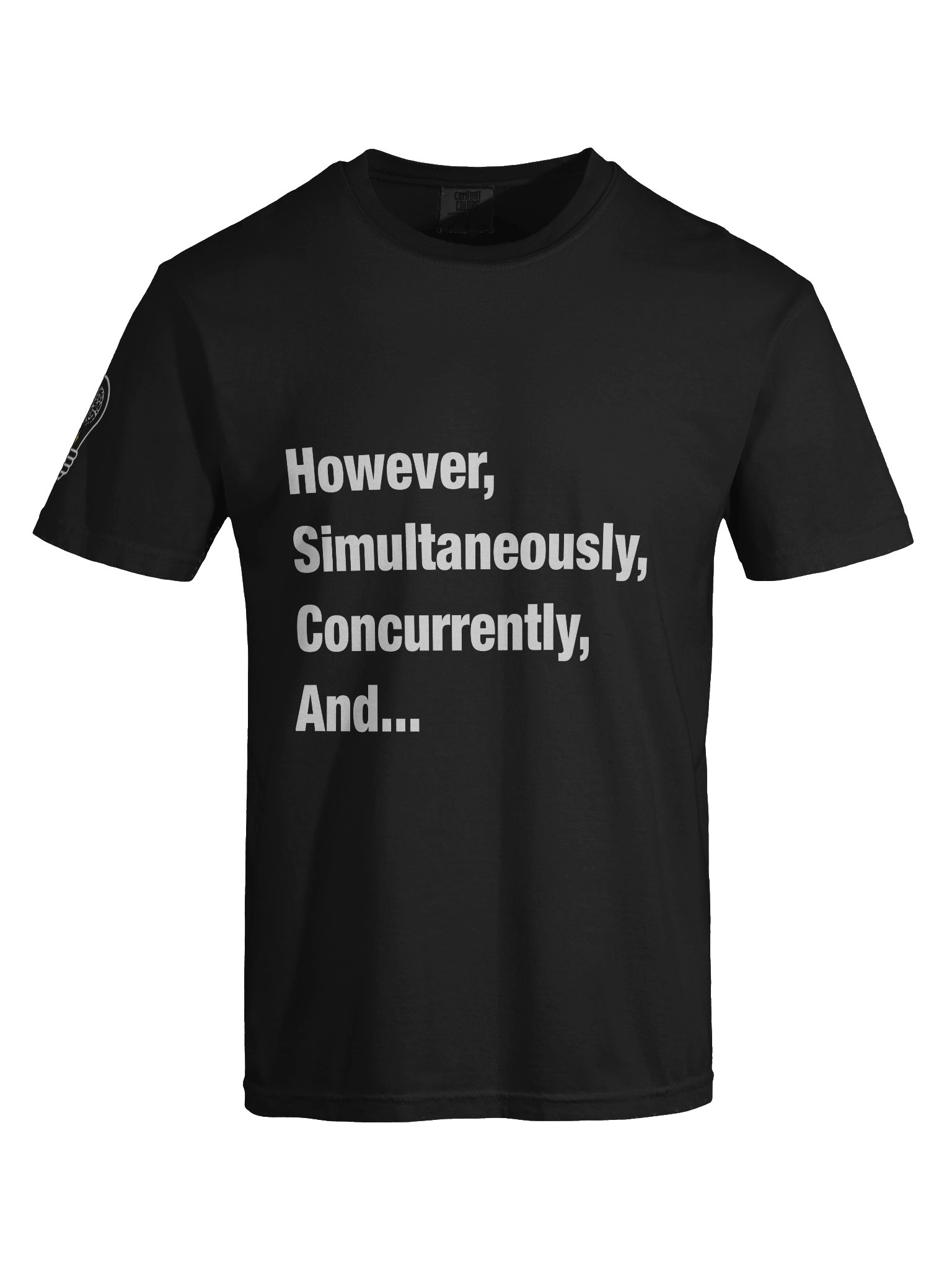 However, Simultaneously, Concurrently, And... TShirt product image (7)