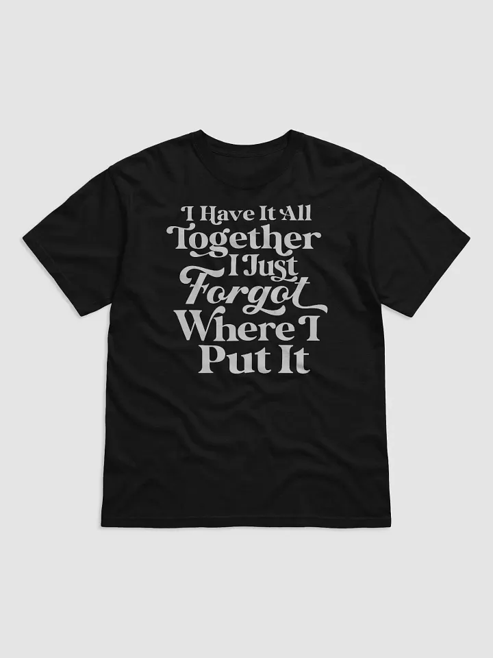 I Have It All Together Tee product image (1)