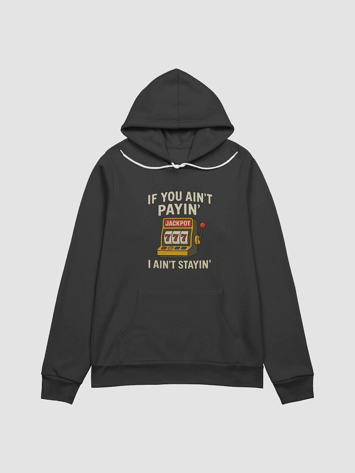 If You Ain't Payin' I Ain't Stayin Premium Hoodie product image (1)