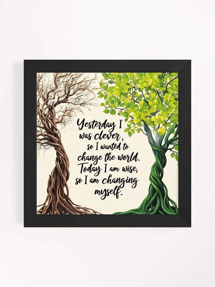 Yesterday I was clever, so I wanted to change the world. Today I am wise, so I am changing myself - Framed High-Quality Matte Poster product image (11)