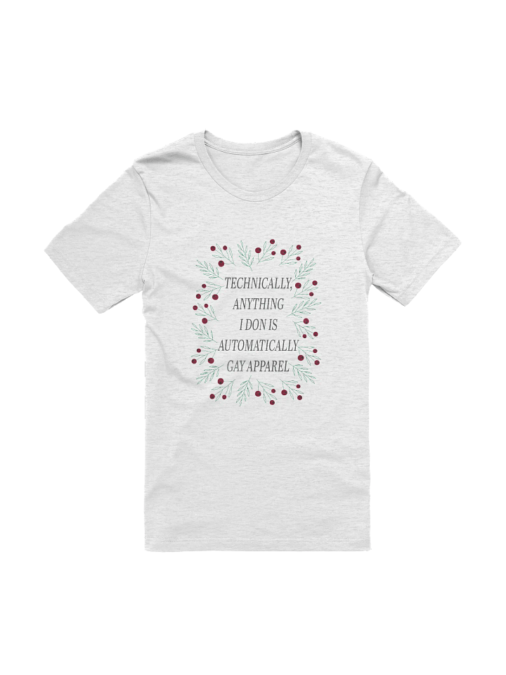 Technically, Anything I Don Is Automatically Gay Apparel T-Shirt product image (1)