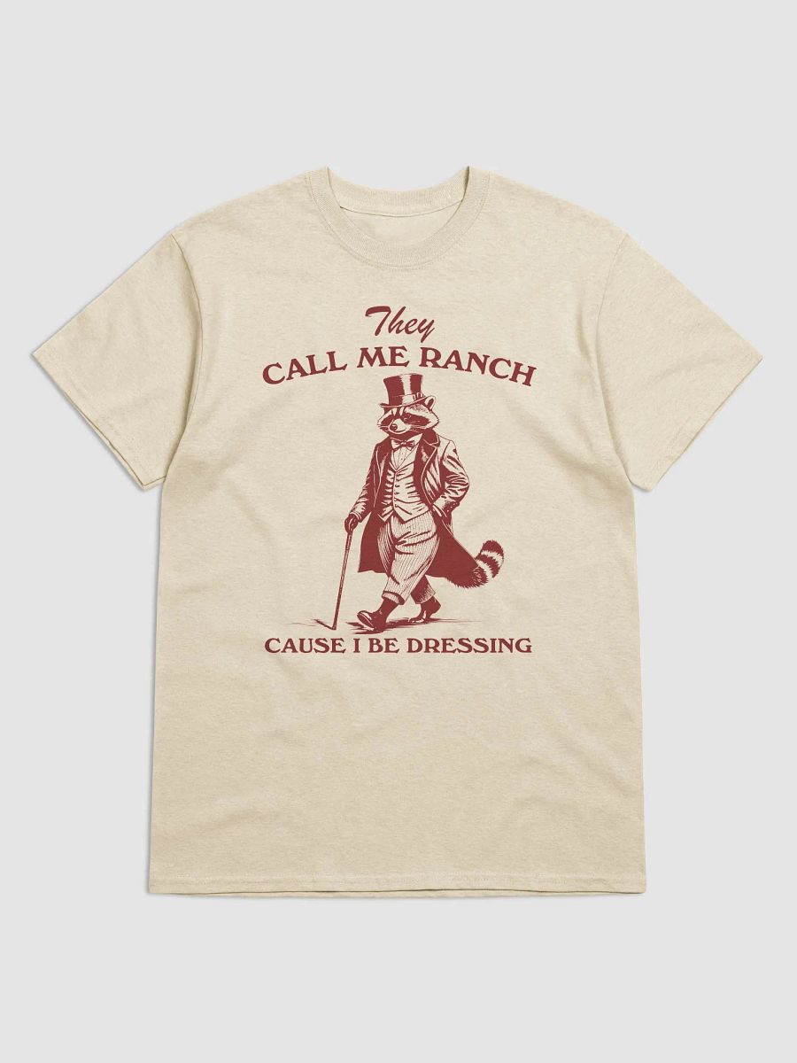 They call me ranch cause I be dressing product image (6)