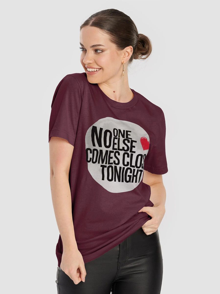 No one else comes closer this Valentine tshirt product image (79)