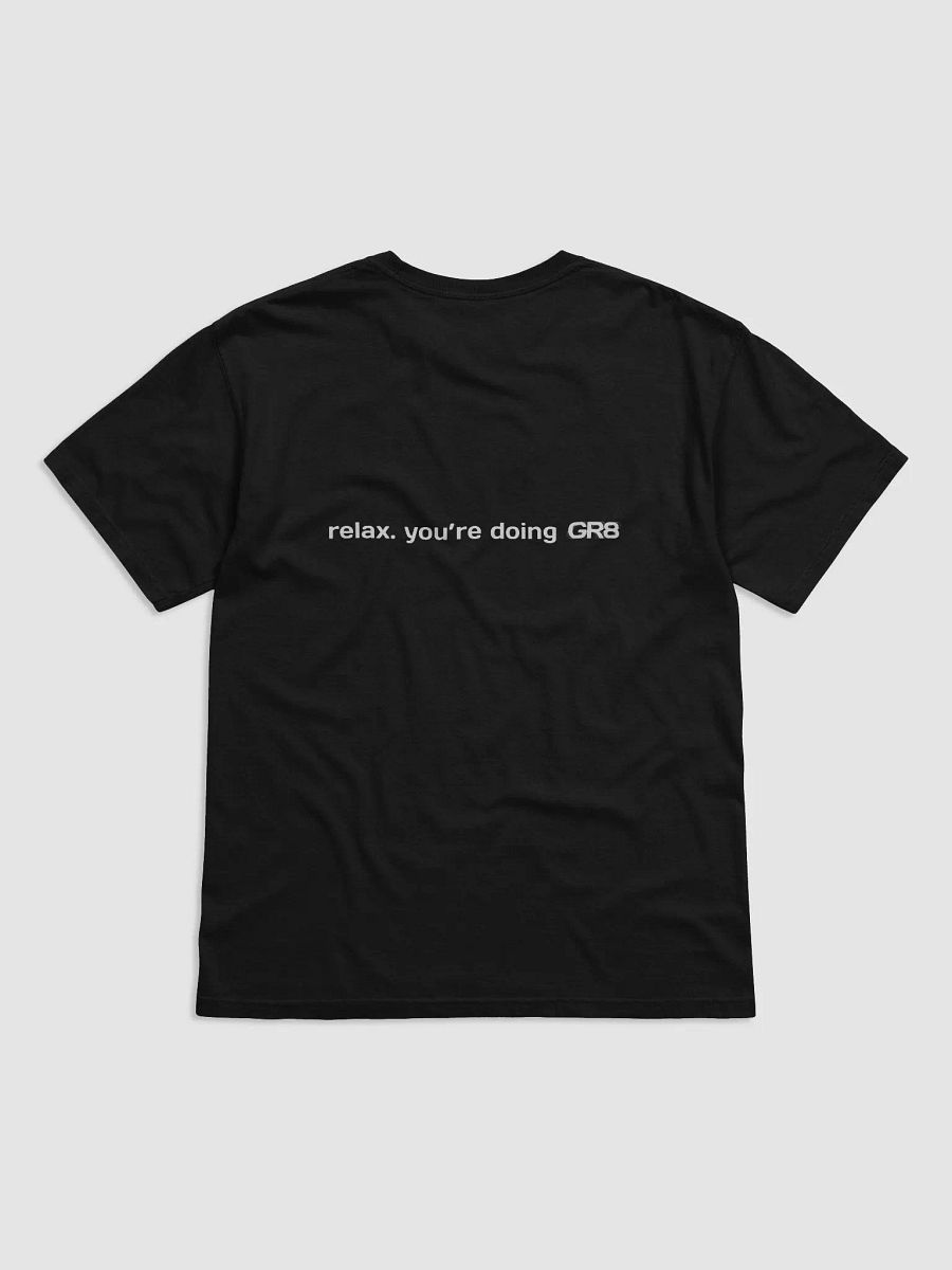 "relax. you're doing GR8" Tee product image (4)