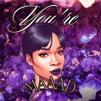 You're Maaad