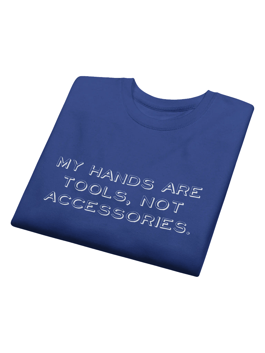 My Hands Are Tools, Not Accessories Distressed Print Sweatshirt product image (23)