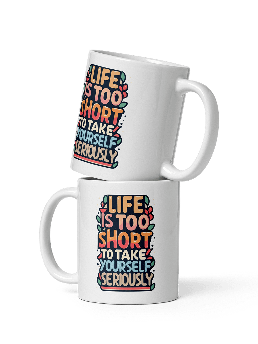 Life Is Too Short To Take Yourself Seriously Black Glossy Mug product image (20)